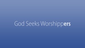 seek worshippers